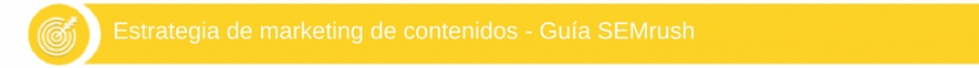 Estrategia de marketing de contenidos - Guía SEMrush