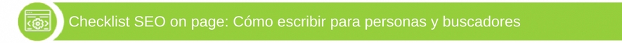 Checklist SEO on page - Cómo escribir para personas y buscadores